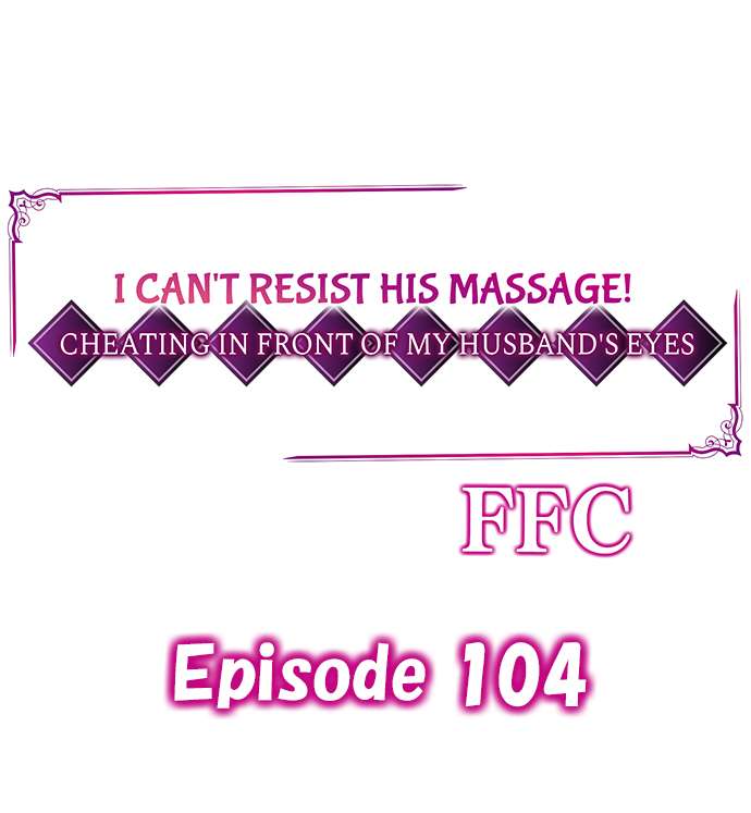 I Can’t Resist His Massage! Cheating in Front of My Husband’s Eyes Chapter 104 image 0